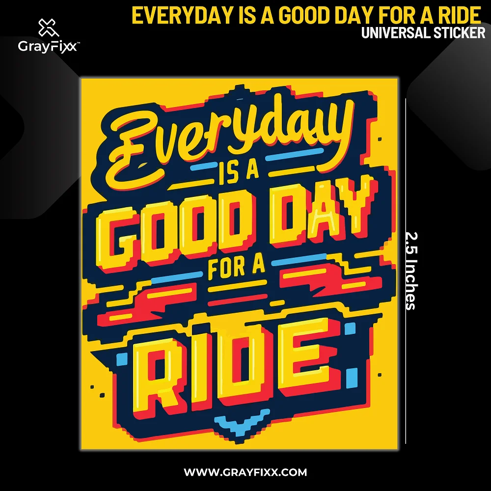 Everyday Is A Good Day For A Ride Universal Sticker | Made In Premium Gloss Vinyl With FPF(Fade Protection Film), Water Proof, Precut Sticker, Pack Of 1